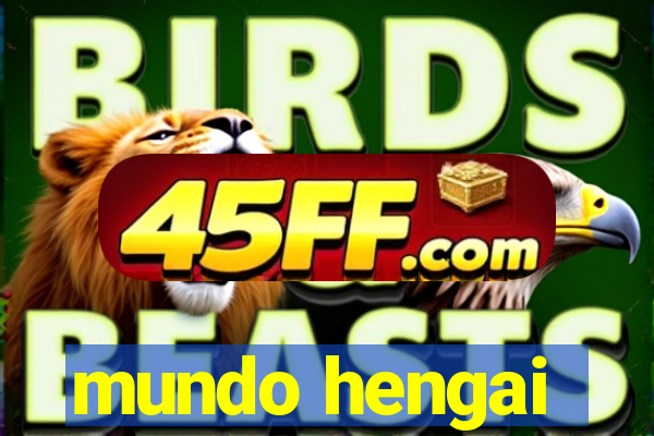 mundo hengai
